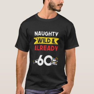 Naughty Wild & Already 60 Birthday Police Officer T-Shirt