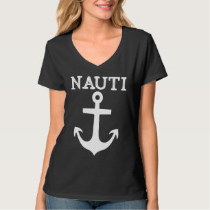 Nauti Naughty Anchor Nautical Sailing Ship Yacht P T-Shirt