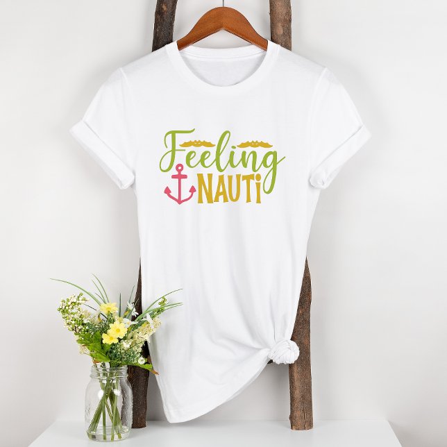 Nautical Anchor Feeling Nauti Cute Fun T-Shirt (Creator Uploaded)