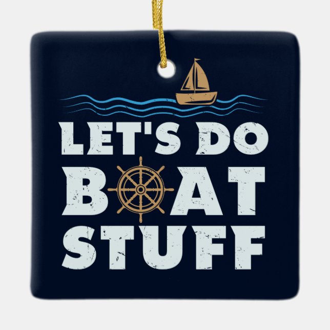 Nautical Gag Lets Do Boat Stuff Sailing Fun  Ceramic Ornament (Front)
