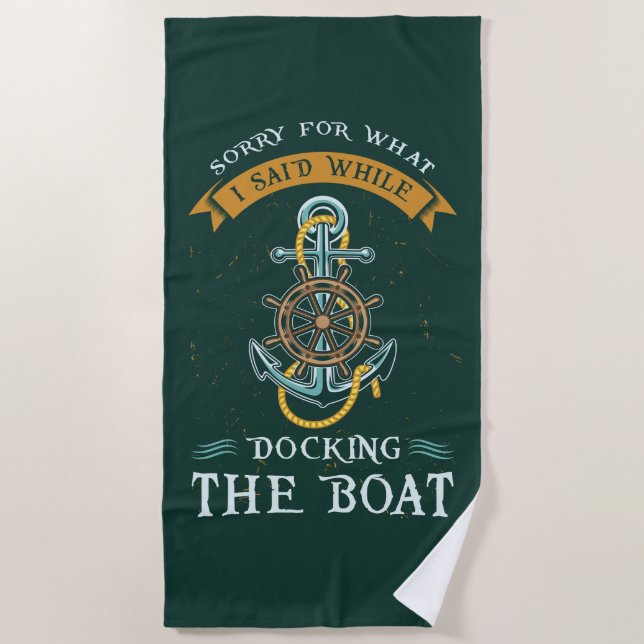 Nautical Gag Sorry For What I Said Boating Beach Towel (Front)
