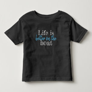 nautical LIFE IS BETTER ON THE BOAT lettering Toddler T-Shirt