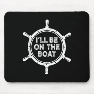 Nautical Steering Wheel St Ill Be On The Boat  Mouse Mat