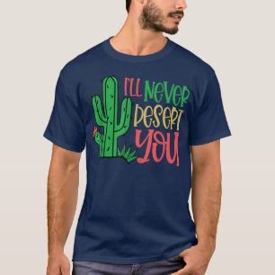 Naver Desert You Pun Succulent Fun Cactus Love Pla T-Shirt