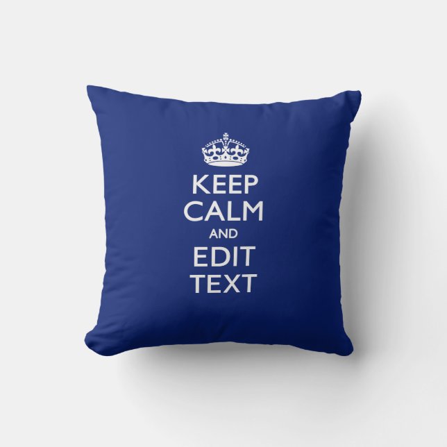 Navy Blue Keep Calm And Have Your Text Cushion (Front)