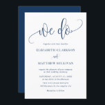 Navy Blue We Do Modern Calligraphy Wedding Invitation<br><div class="desc">Invite family and friends to your wedding with this customisable wedding invitation. It features navy blue calligraphy "We Do" with classic typography. Personalise this blue and white wedding invitation by adding your own details. This modern wedding invitation is perfect for any wedding theme or season.</div>