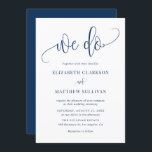 Navy Blue We Do Modern Calligraphy Wedding Invitation<br><div class="desc">Invite family and friends to your wedding with this customisable wedding invitation. It features navy blue calligraphy "We Do" with classic typography. Personalise this blue and white wedding invitation by adding your own details. This modern wedding invitation is perfect for any wedding theme or season.</div>