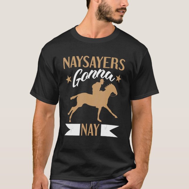 Naysayers Gonna Nay For Horse Racing T-Shirt (Front)