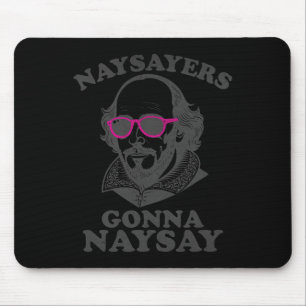 Naysayers Gonna Naysay Funny Shakespeare Literatur Mouse Mat
