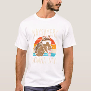 Naysayers Gonna Naysay Retro Funny Horse Lovers Eq T-Shirt