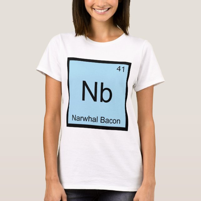 Nb - Narwhal Bacon Chemistry Element Symbol Tee (Front)