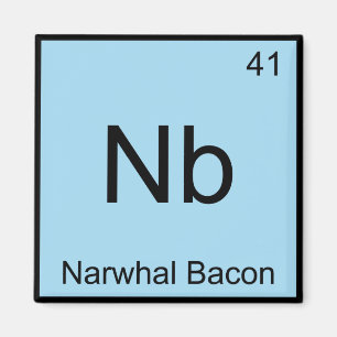 Nb - Narwhal Bacon Chemistry Element Symbol Tee Magnet