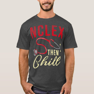 Nclex Then Chill Nursing Student Nursing School T-Shirt