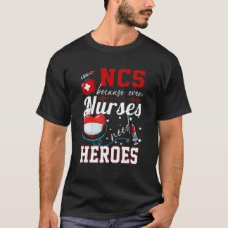 Ncs Because Even Nurses Need Heroes Humour Nurse T-Shirt
