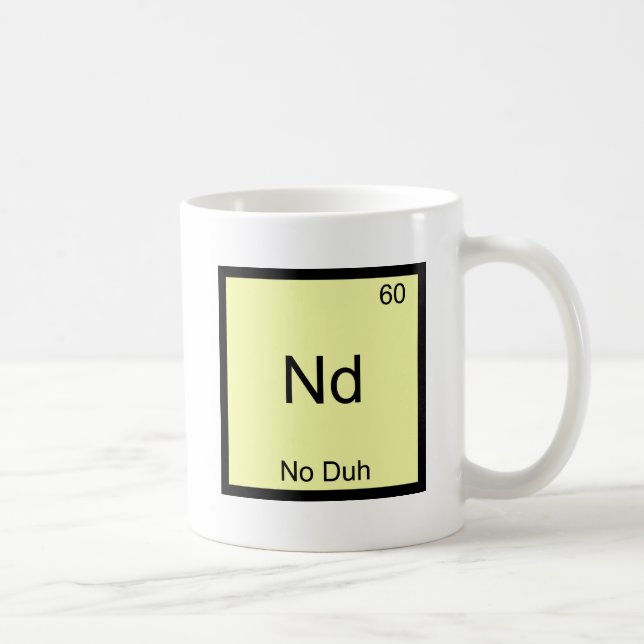 Nd - No Duh Chemistry Element Symbol Funny Coffee Mug (Right)