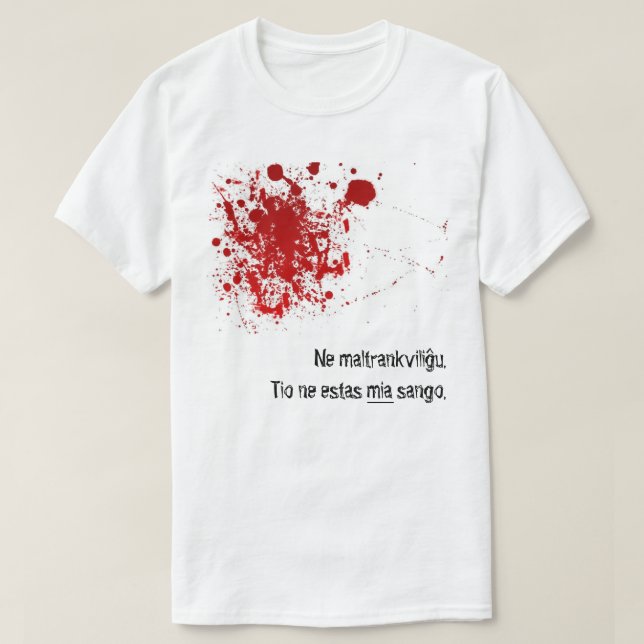 Ne maltrankviliĝu, tio ne estas mia sango. T-Shirt (Design Front)