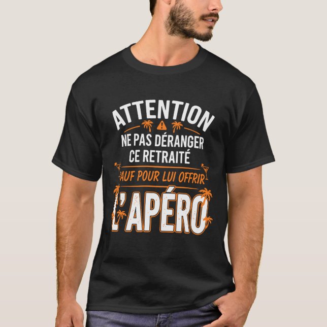 Ne Pas Déranger Ce Retraité Sauf Pour L'Apéro  T-Shirt (Front)