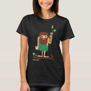 NEANDERTHAL   STONE AGED PALEOLITHIC CAVEMAN T-Shirt