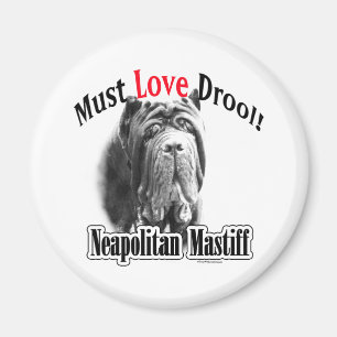Neapolitan Mastiff Must Love Drool - Magnet