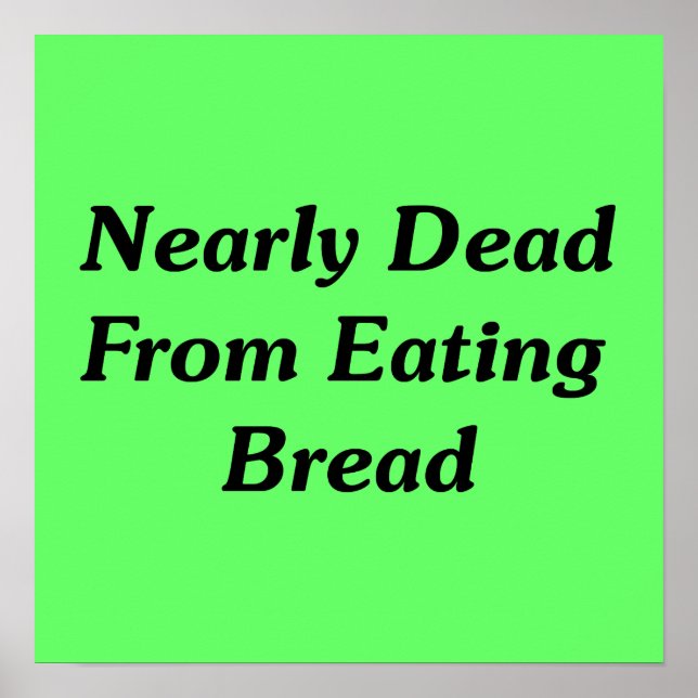 Nearly Dead From Eating Bread Poster (Front)