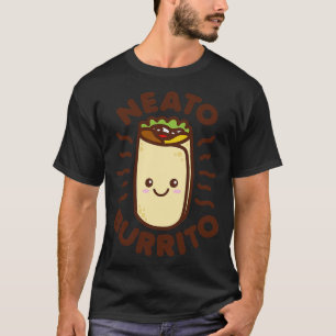 Neato Burrito Lover Cute Kawaii Funny Saying Food T-Shirt
