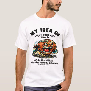 Nebraska : my idea of a good time T-Shirt