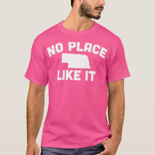 Nebraska No Place Like It No Place Like Nebraska T-Shirt
