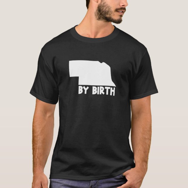 Nebraska State By Birth  Home Us Map T-Shirt (Front)
