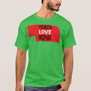 Nebraska Teacher Teach Love Inspire  T-Shirt