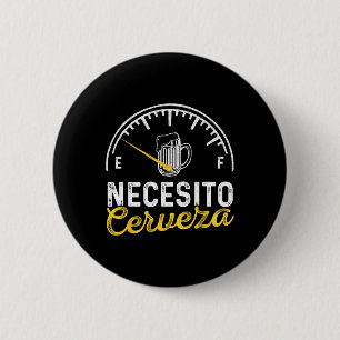 Necesito Cerveza Funny Sayings Mexican I Need Beer 6 Cm Round Badge