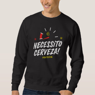Necesito Cerveza Por Favour Need Beer Cinco De M Sweatshirt