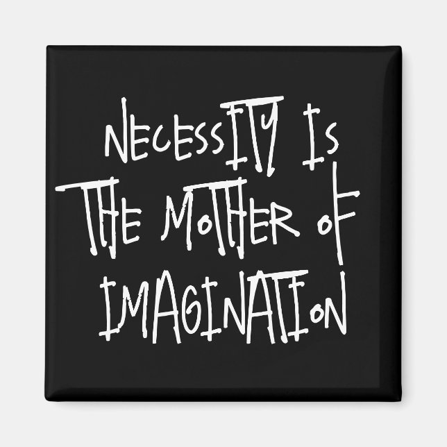 Necessity is the Mother of Imagination  Magnet (Front)