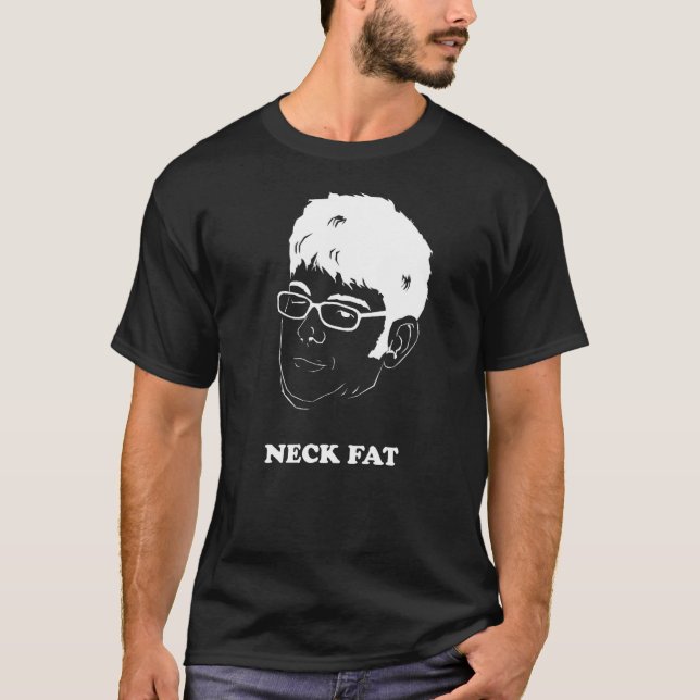 neck fat on the black! T-Shirt (Front)