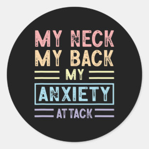 Neck My Back My Anxiety Attack Psychology Mental H Classic Round Sticker