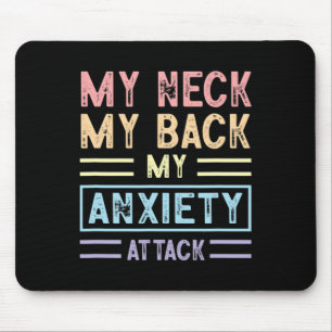 Neck My Back My Anxiety Attack Psychology Mental H Mouse Mat
