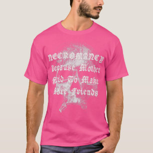 Necromancy Funny Humour Creepy Horror Skull Hallow T-Shirt
