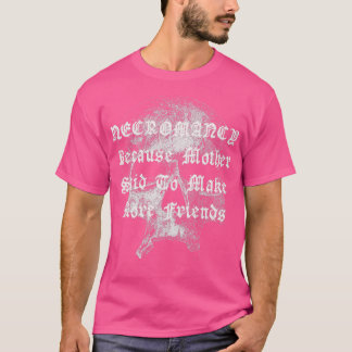 Necromancy Funny Humour Creepy Horror Skull Hallow T-Shirt