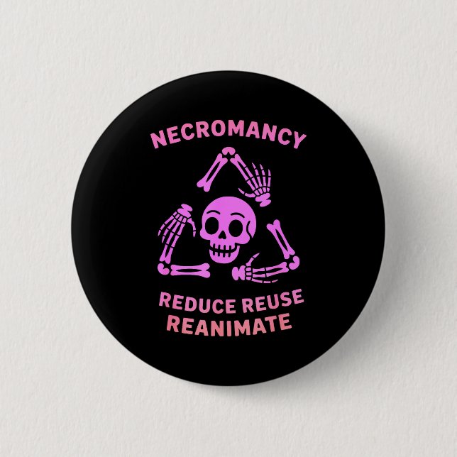 Necromancy Reduce Reuse Reanimate Skeleton Design  6 Cm Round Badge (Front)