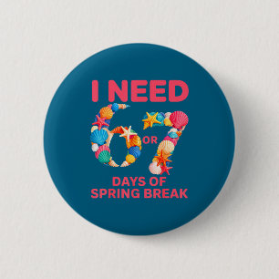 Need 6 7 days of spring break teacher studentNeed Cm Round Badge