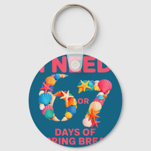 Need 6 7 days of spring break teacher studentNeed Key Ring