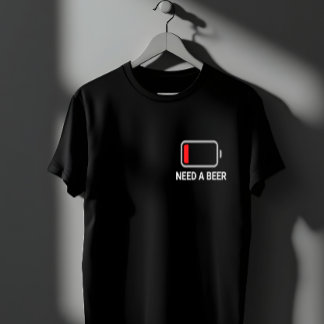 Need a beer T-Shirt