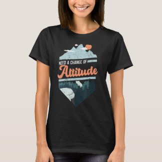 Need A Change Of Altitude Bushcraft Camping Hiking T-Shirt