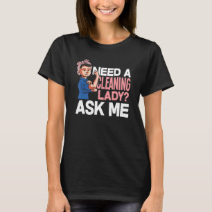 Need A Cleaning Lady Ask Me Housekeeping Housekeep T-Shirt