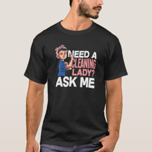 Need A Cleaning Lady Ask Me Housekeeping Housekeep T-Shirt