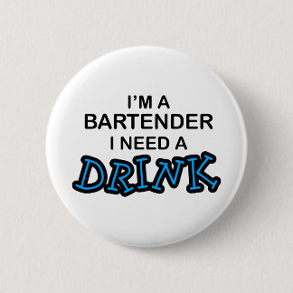 Need a Drink - Bartender 6 Cm Round Badge