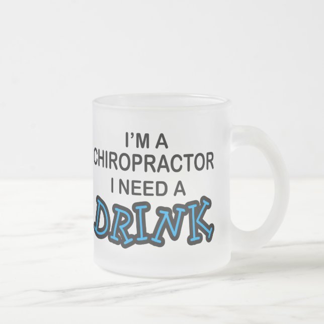 Need a Drink - Chiropractor Frosted Glass Coffee Mug (Right)