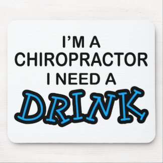 Need a Drink - Chiropractor Mouse Mat