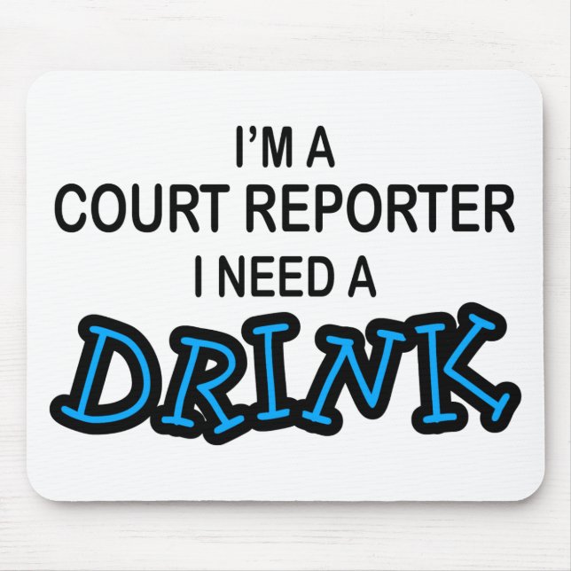 Need a Drink - Court Reporter Mouse Mat (Front)