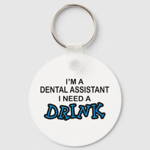 Need a Drink - Dental Assistant Key Ring