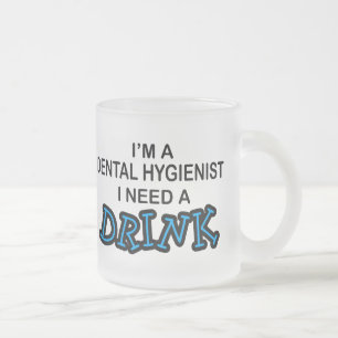 Need a Drink - Dental Hygienist Frosted Glass Coffee Mug